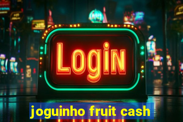 joguinho fruit cash